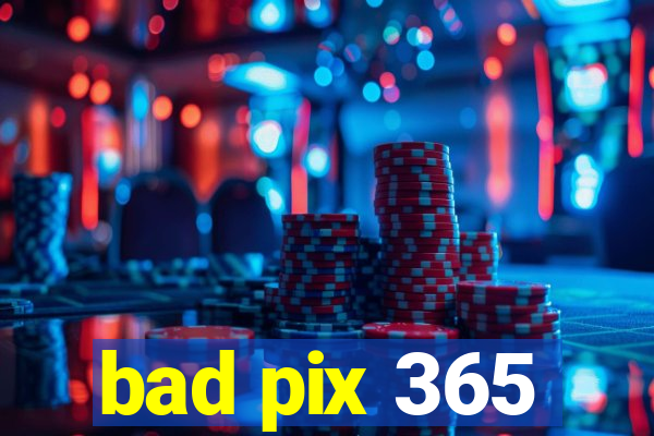 bad pix 365